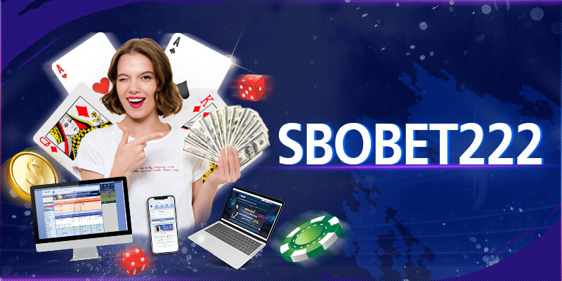 SBOBET222 บริการเดิมพันออนไลน์ยอดฮิต ผ่านช่องทางเข้า222